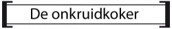 De onkruidkoker