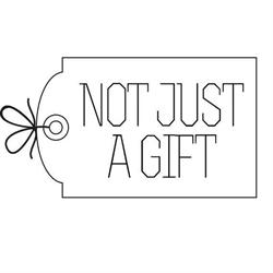 NOT JUST A GIFT