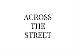 Across the Street