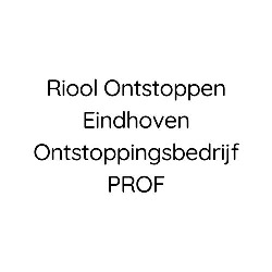 Riool Ontstoppen Eindhoven Ontstoppingsbedrijf PROF